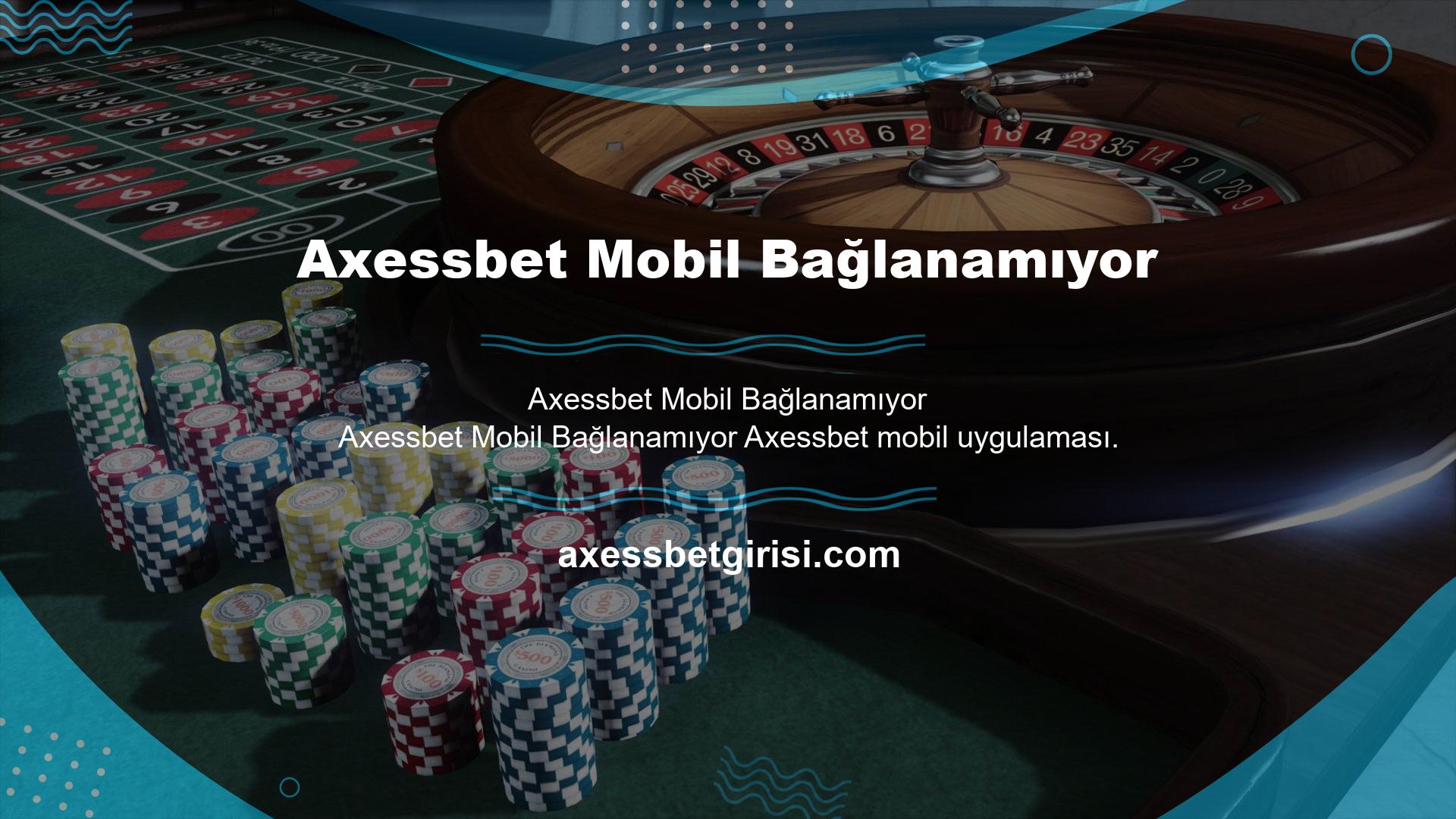 Türkiye'deki illegal oyun firmaları arasında bir Axessbet var ve Axessbet cep telefonuna bağlanamıyor
